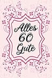Alles Gute: 60. Geburtstag | Gästebuch zum Eintragen von Glückwünschen, Danksagungen und Gedanken | 120 S