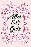 Alles Gute: 60. Geburtstag | Gästebuch zum Eintragen von Glückwünschen, Danksagungen und Gedanken | 120 S