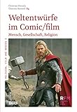 Weltentwürfe im Comic/Film: Mensch, Gesellschaft, Religion (Religion, Film und Medien 2)