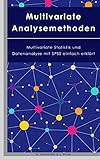 Multivariate Analysemethoden: Multivariate Statistik und Datenanalyse mit SPSS einfach erk