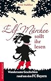 Elf Märchen sollt ihr lesen: Wundersame Geschichten rund um den FC Bay