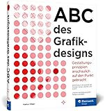 ABC des Grafikdesigns: Grafik und Gestaltung visuell erk