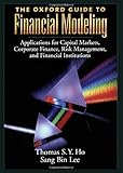 The Oxford Guide to Financial Modeling: Applications for Capital Markets, Corporate Finance, Risk Management, and Financial I