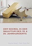 Der Sockel in der Skulptur des 19. und 20. Jahrhunderts (Studien zur Kunst, Band 30)