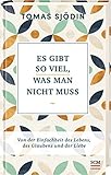 Es gibt so viel, was man nicht muss: Von der Einfachheit des Lebens, des Glaubens und der Liebe (Ruhe und Achtsamkeit, 3, Band 3)