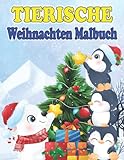 Tierische Weihnachten Malbuch: Schöne Und Süße Tiere zum Ausmalen | Weihnachtsmalbuch Zum Malen Für Mädchen Und Jungen | Ausmalbuch Für Kinder Von 3-8 ... zum Advent | Nikolausbuch Malbü