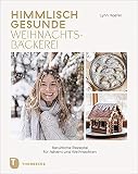 Himmlisch gesunde Weihnachtsbäckerei: Natürliche Rezepte für Advent und W
