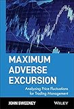 Maximum Adverse Excursion: Analyzing Price Fluctuations for Trading Management (Wiley Trading)