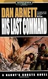 His Last Command (Warhammer 40,000: Gaunt's Ghosts; the Lost S.)