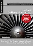 X-Plane 11 kompakt: So lernen Sie den Umgang mit dem beliebten Flugsimulator ... schnell und einfach (Games.Edition 5)