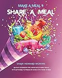 Make a Meal & Share a Meal: An Easy Cookbook for Large Batch Family Meals with Leftovers to Freeze or Share with Those in N