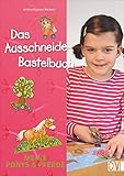 Das Ausschneide-Bastelbuch: Meine Ponys & Pferde. Tolle Figuren zum Basteln, ganz einfach und kinderleicht mit Stift, Schere und Kleb