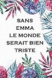 Sans Emma le monde serait bien triste: Journal / Agenda / Carnet de notes: Notebook ligné / idée cadeau, 120 Pages, 15 x 23 cm, couverture souple,