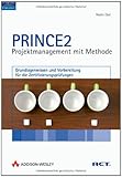 PRINCE2 - Projektmanagement mit Methode. Grundlagenwissen und Vorbereitung für die Zertifizierungsprüfungen. Mit über 300 Übungsfragen und kommentierten Antw