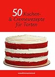 50 Kuchen- und Cremesrezepte für Torten - Das Rezeptbuch endlich speziell für Motivtorten & Hochzeitstorten; Fondantberechner und Umrechnungstabelle ink