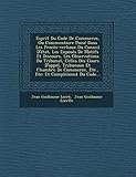 Esprit Du Code de Commerce, Ou Commentaire Puise Dans Les Proces-Verbaux Du Conseil D'Etat, Les Exposes de Motifs Et Discours, Les Observations Du Tri: Et Complement Du C