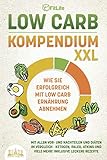 LOW CARB KOMPENDIUM XXL - Wie Sie erfolgreich mit Low Carb Ernährung abnehmen: Mit allen Vor- und Nachteilen und Diäten im Vergleich - Ketogen, Paleo, Atkins und viele mehr! Inklusive leckere Rezep