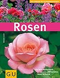 Rosen. Das neue Standardwerk mit über 200 beliebten Rosen im Portrait (GU Pflanzenratgeber)