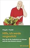 Hilfe, ich werde vergesslich!: Was Sie für Ihr Gedächtnis tun können und wie man Demenz erk