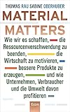 Material Matters: Wie wir es schaffen, die Ressourcenverschwendung zu beenden, die Wirtschaft zu motivieren, bessere Produkte zu erzeugen und wie ... Verbraucher und die Umwelt davon p