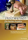 HolzWerken Die besten Projekte: Vom Tortenheber bis zur Gartenbank 23 detaillierte Bauanleitung