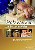 HolzWerken Die besten Projekte: Vom Tortenheber bis zur Gartenbank 23 detaillierte Bauanleitung