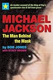 Michael Jackson: The Man Behind the Mask: An Insider's Story of the King of Pop