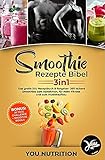 Smoothie Rezepte Bibel 3in1: Das große XXL Rezeptbuch & Ratgeber. 260 leckere Smoothies zum Abnehmen, für mehr Fitness und zum Muskelaufbau inkl. BONUS 30 Tage Challenge + Smoothie Bowls Rezep