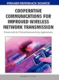 Cooperative Communications for Improved Wireless Network Transmission: Framework for Virtual Antenna Array Applications (Premier Reference Source)