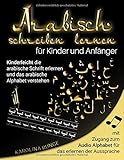 Arabisch schreiben lernen für Kinder & Anfänger | Kinderleicht die arabische Schrift erlernen und das arabische Alphabet verstehen: mit Zugang zum Audio Alphabet für das erlernen der Aussp