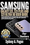 SAMSUNG GALAXY S21, S21 PLUS AND S21 ULTRA 5G USER GUIDE FOR SENIORS: The Simplified Manual with Useful Tips and Tricks to Help You Master the New ... S21+ & S21 Ultra plus Troubleshooting Hack