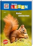 Was ist was Erstes Lesen: Natur entdecken: Wer räumt den Waldboden auf? Welche Kletterkünstler gibt es im Gebirge? Warum sind Pflanzen so wichtig? (Was ist was Erstes Lesen, 4, Band 4)