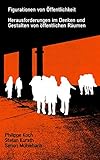Figuration von Öffentlichkeit: Herausforderungen im Denken und Gestalten öffentlicher R
