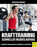 Krafttraining - Schneller Muskelaufbau: Anatomie - Trainingslehre - Ernährung - M