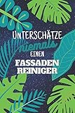 Unterschätze niemals einen Fassadenreiniger: Notizbuch inkl. Kalender 2022 | Das perfekte Geschenk für Männer, die Fassaden reinigen | Geschenkidee | Geschenk