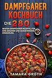 Dampfgarer Kochbuch : Die 280 besten Dampfgarer Rezepte, für eine gesunde und ausgewogene Ernährung