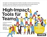 High-Impact Tools für Teams: Teammitglieder koordinieren, Vertrauen aufbauen und rasch Ergebnisse erzielen mit 5 praktischen T