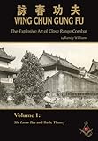 Wing Chun Gung Fu: The Explosive Art of Close Range Combat, Volume 1