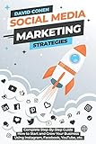 Social Media Marketing Strategies: Complete Step-By-Step Guide How to Start and Grow Your Business Using Instagram, Facebook, YouTube,