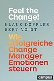 Feel the Change!: Wie erfolgreiche Change Manager E