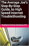 The Average Joe's Step-By-Step Guide, to High Speed Internet TroubleShooting (English Edition)