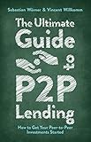 The Ultimate Guide to P2P Lending: How to Get Your Peer-to-Peer Investments S