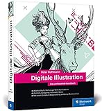 Digitale Illustration: Das umfassende Handbuch – inkl. Zeichenschule und Anleitungen für Illustrator und Photoshop