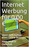 Internet Werbung für 0,00 €: Ideen zum Aufbau eines Online B