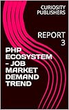 PHP ECOSYSTEM - JOB MARKET DEMAND TREND: REPORT 3 (English Edition)