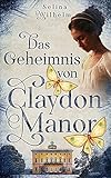 Das Geheimnis von Claydon Manor: Historischer Liebesroman mit einem Hauch Mystery