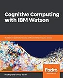 Cognitive Computing with IBM Watson: Build smart applications using artificial intellig