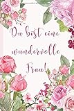 Geschenkbuch für Frauen: Notizbuch/Tagebuch 'Du bist eine wundervolle Frau': Liebevolle Geschenkidee z.B. als Geburtstagsbuch für die beste Freundin,Partnerin,Mama,Schwester,Kollegin,O