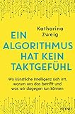 Ein Algorithmus hat kein Taktgefühl: Wo künstliche Intelligenz sich irrt, warum uns das betrifft und was wir dagegen tun kö