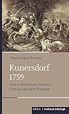 Kunersdorf 1759: Vom militärischen Desaster zum moralischen Triumph (Schlachten – Stationen der Weltgeschichte)